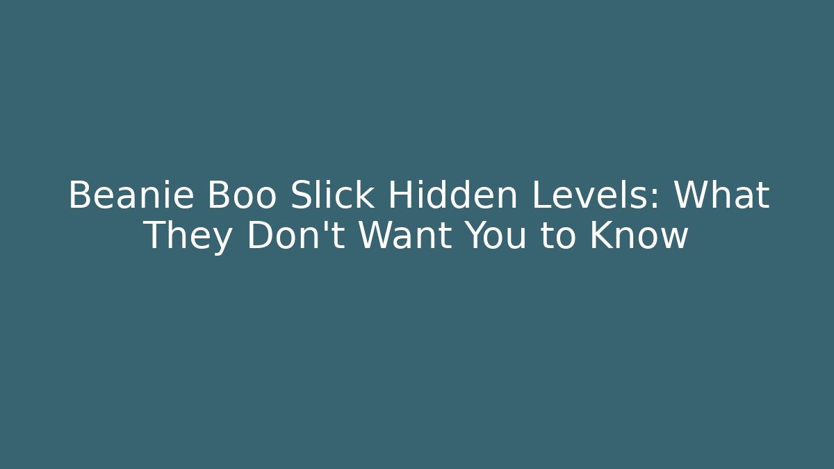 Beanie Boo Slick Hidden Levels: What They Don't Want You to Know
