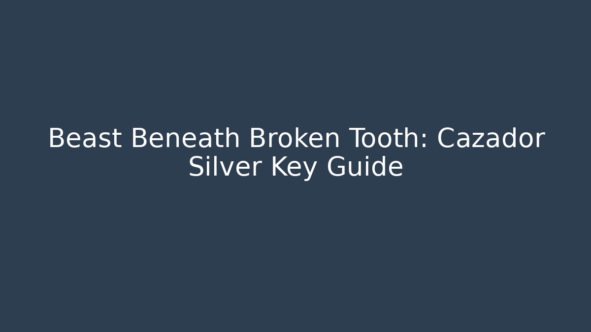 Beast Beneath Broken Tooth: Cazador Silver Key Guide