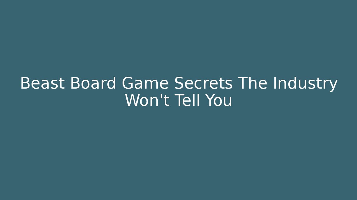 Beast Board Game Secrets The Industry Won't Tell You