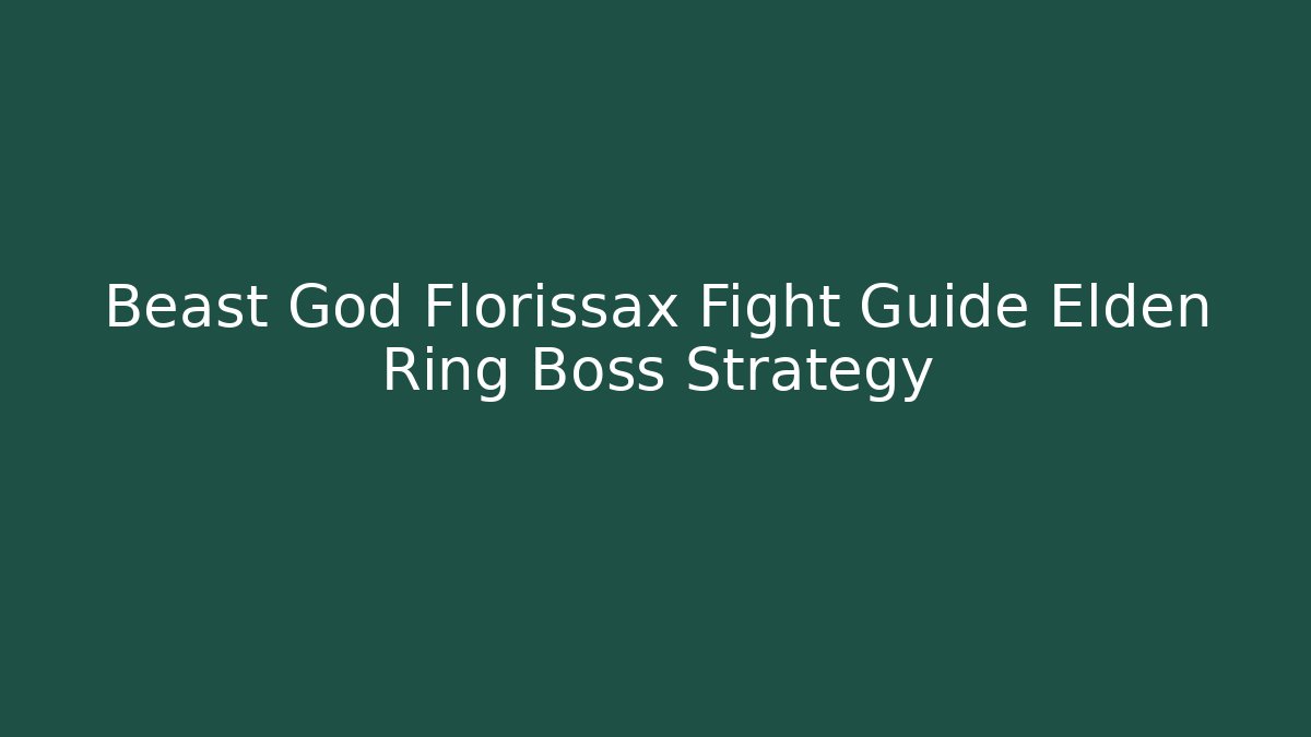 Beast God Florissax Fight Guide Elden Ring Boss Strategy