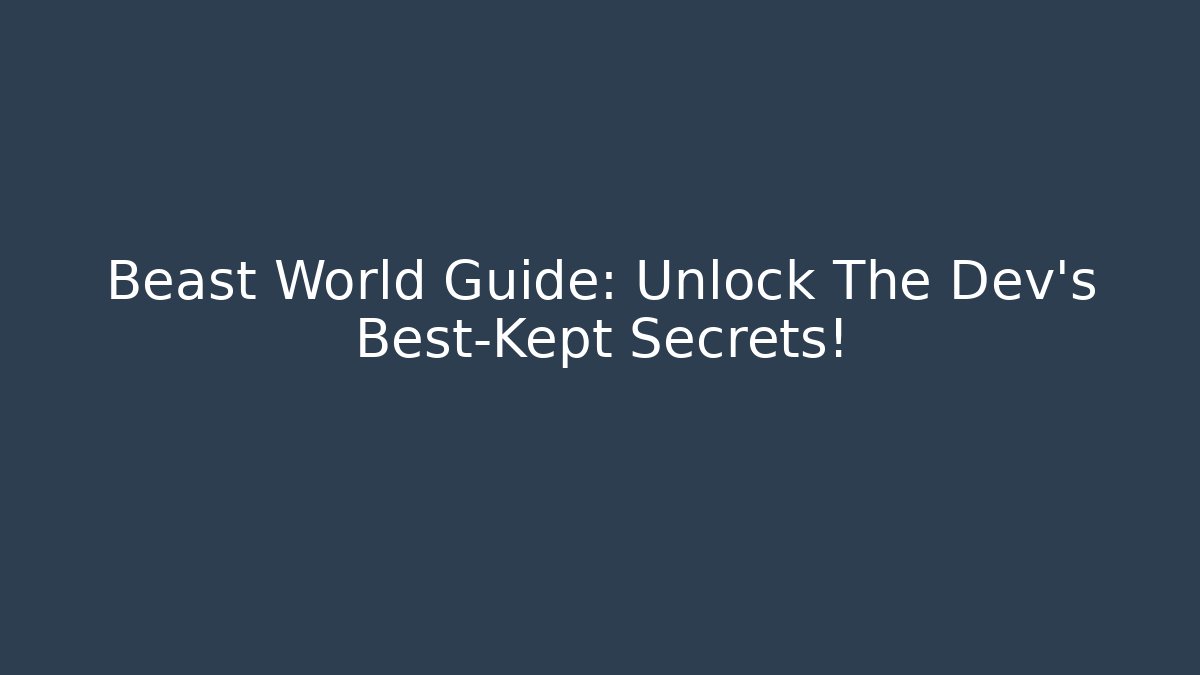 Beast World Guide: Unlock The Dev's Best-Kept Secrets!