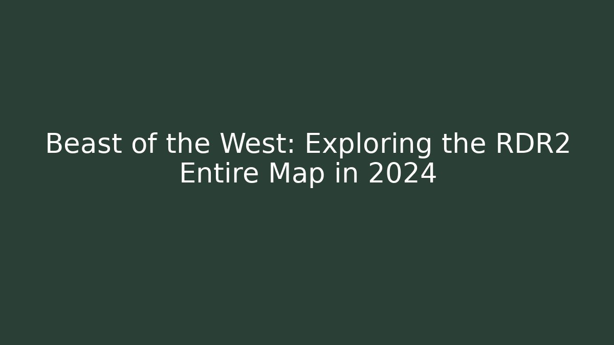 Beast of the West: Exploring the RDR2 Entire Map in 2024