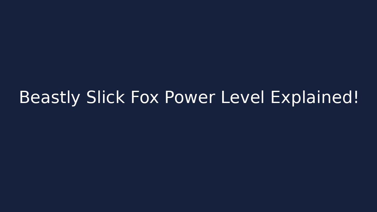 Beastly Slick Fox Power Level Explained! - Critter Realm