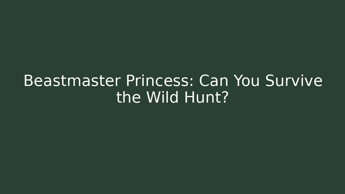 Beastmaster Princess: Can You Survive the Wild Hunt?