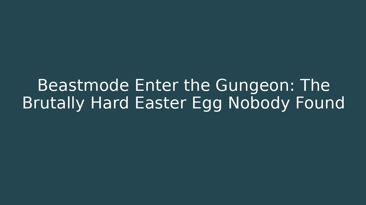 Beastmode Enter the Gungeon: The Brutally Hard Easter Egg Nobody Found