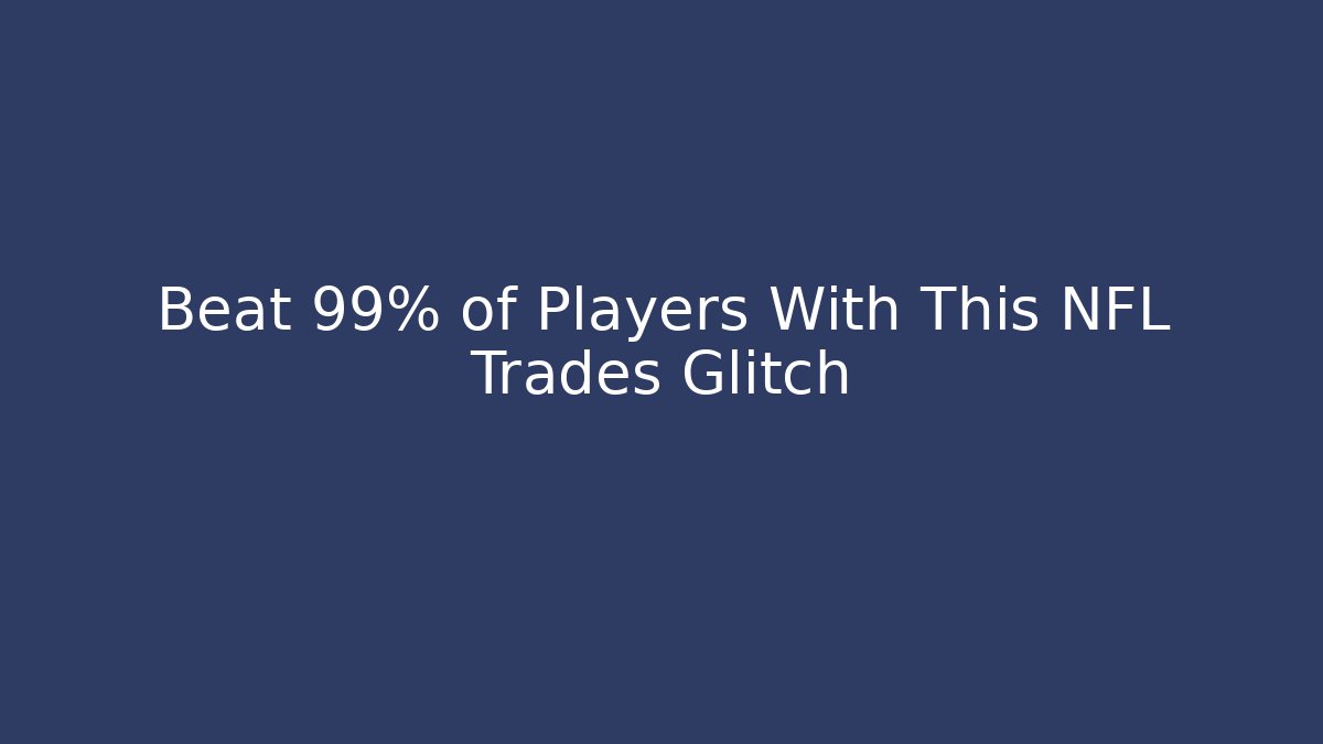 Beat 99% of Players With This NFL Trades Glitch