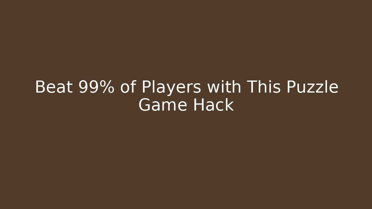 Beat 99% of Players with This Puzzle Game Hack