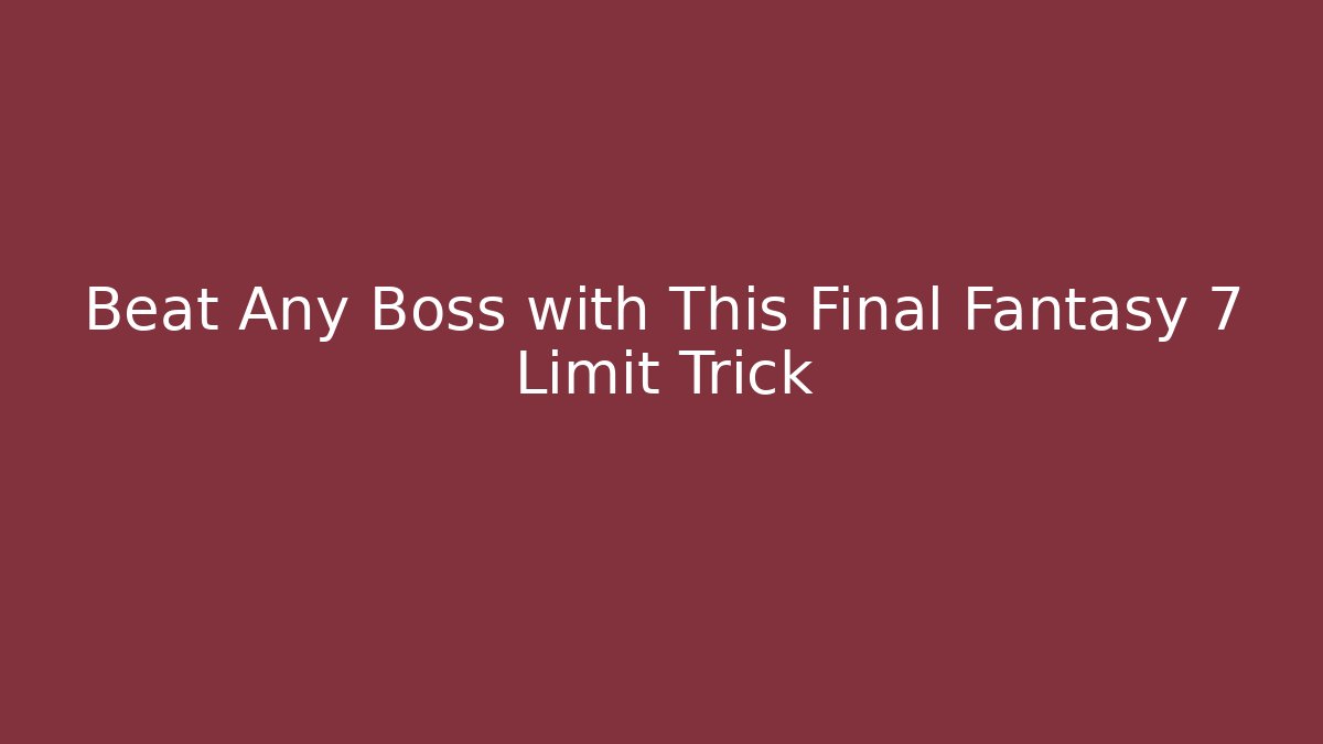 Beat Any Boss with This Final Fantasy 7 Limit Trick - Critter Realm