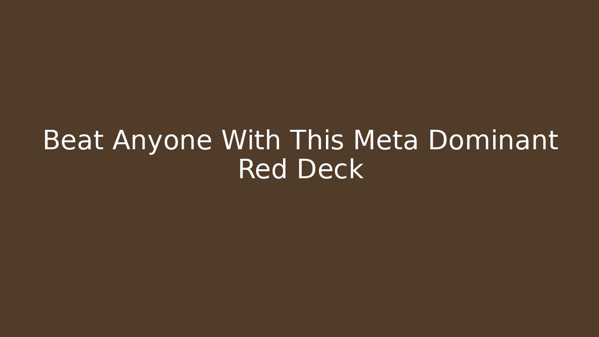 Beat Anyone With This Meta Dominant Red Deck - Critter Realm