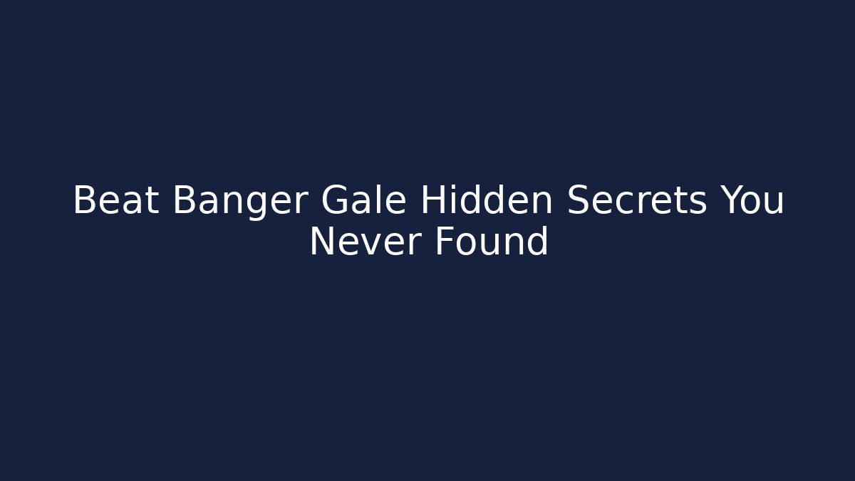 Beat Banger Gale Hidden Secrets You Never Found