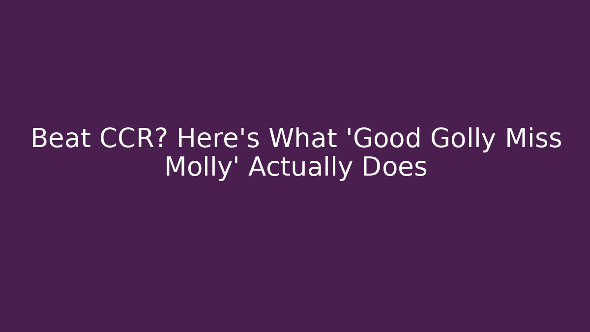 Beat CCR? Here's What 'Good Golly Miss Molly' Actually Does