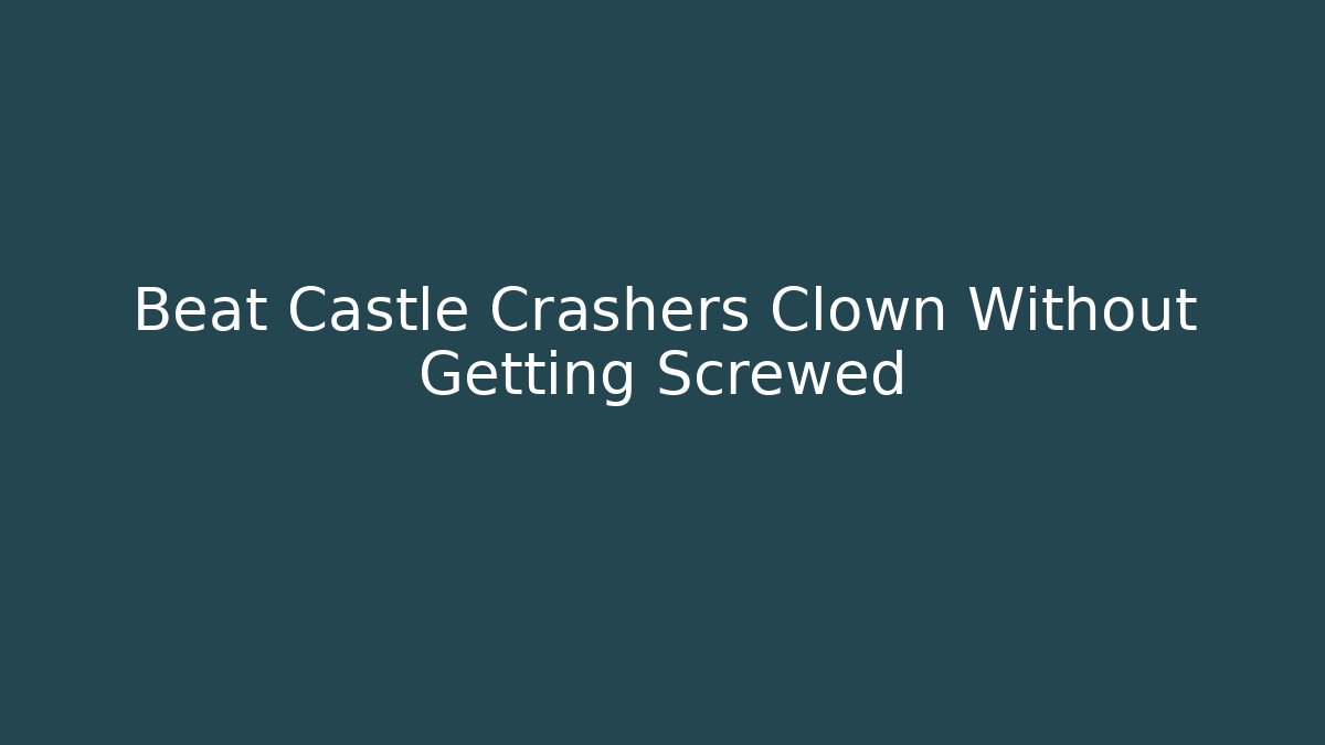 Beat Castle Crashers Clown Without Getting Screwed