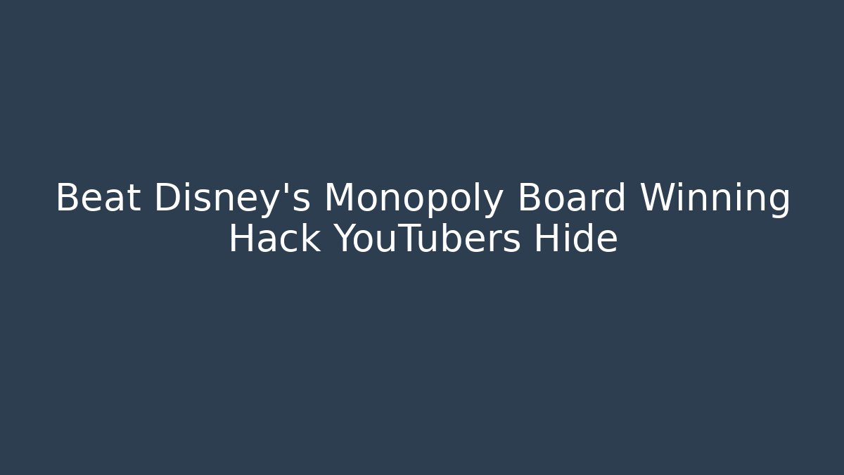 Beat Disney's Monopoly Board Winning Hack YouTubers Hide