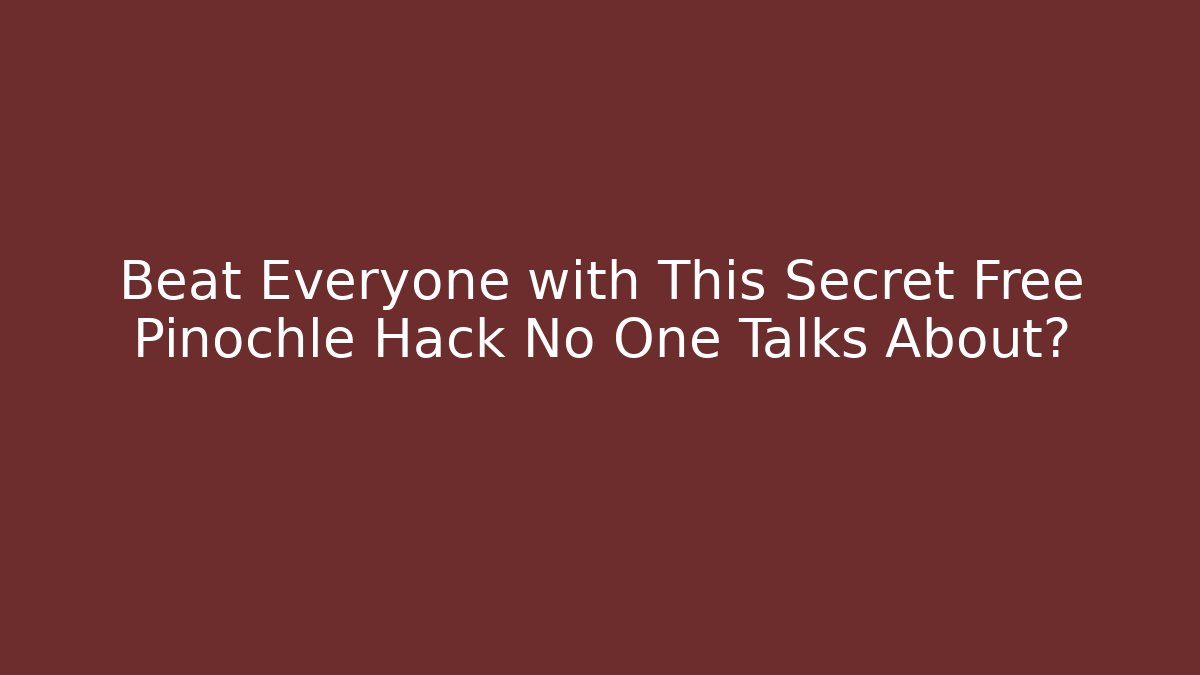 Beat Everyone with This Secret Free Pinochle Hack No One Talks About?