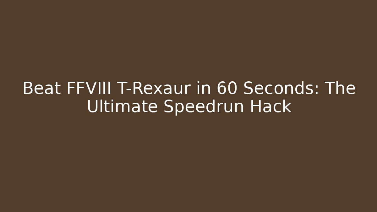 Beat FFVIII T-Rexaur in 60 Seconds: The Ultimate Speedrun Hack