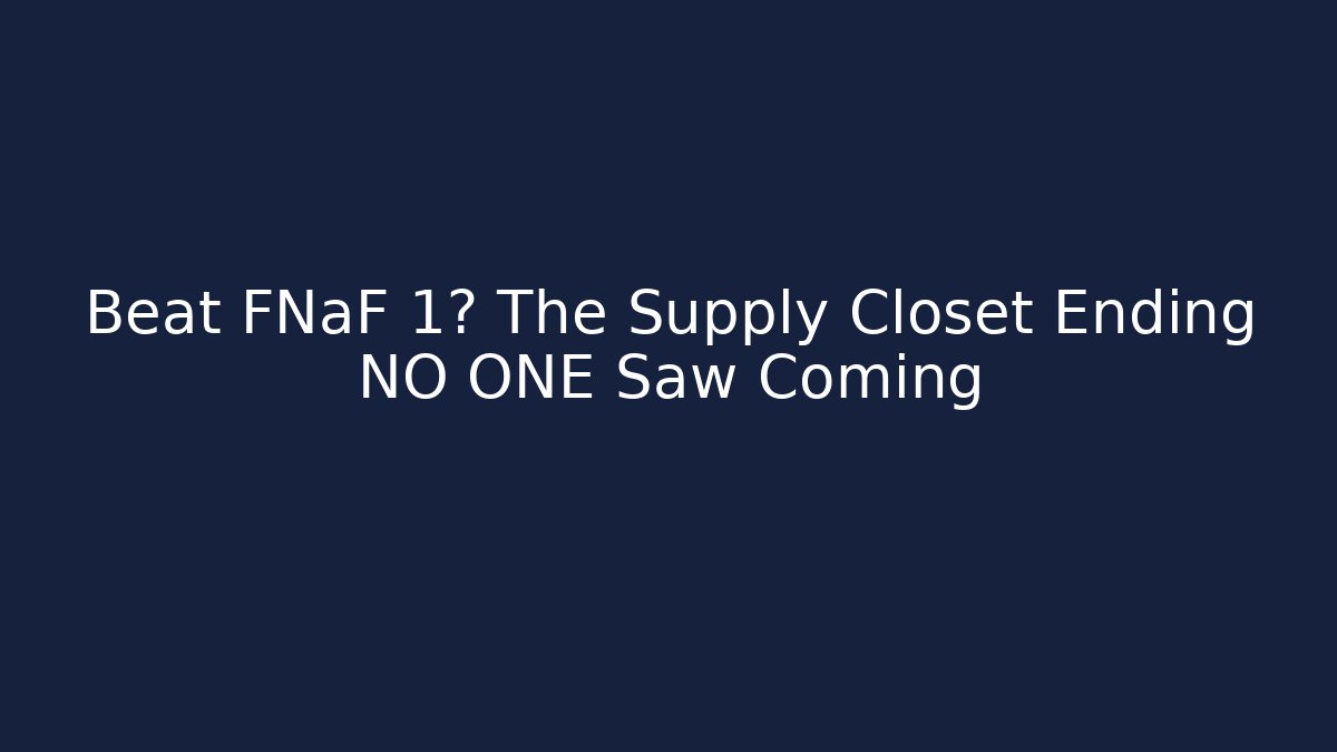 Beat FNaF 1? The Supply Closet Ending NO ONE Saw Coming