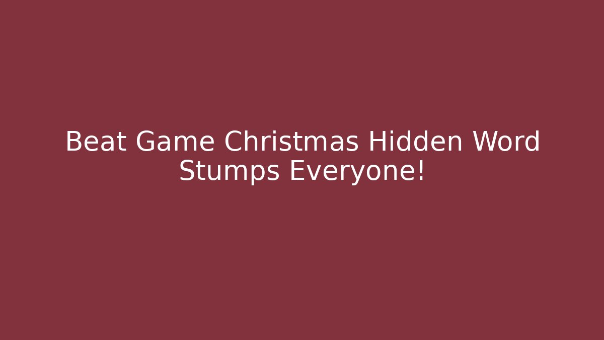 Beat Game Christmas Hidden Word Stumps Everyone!