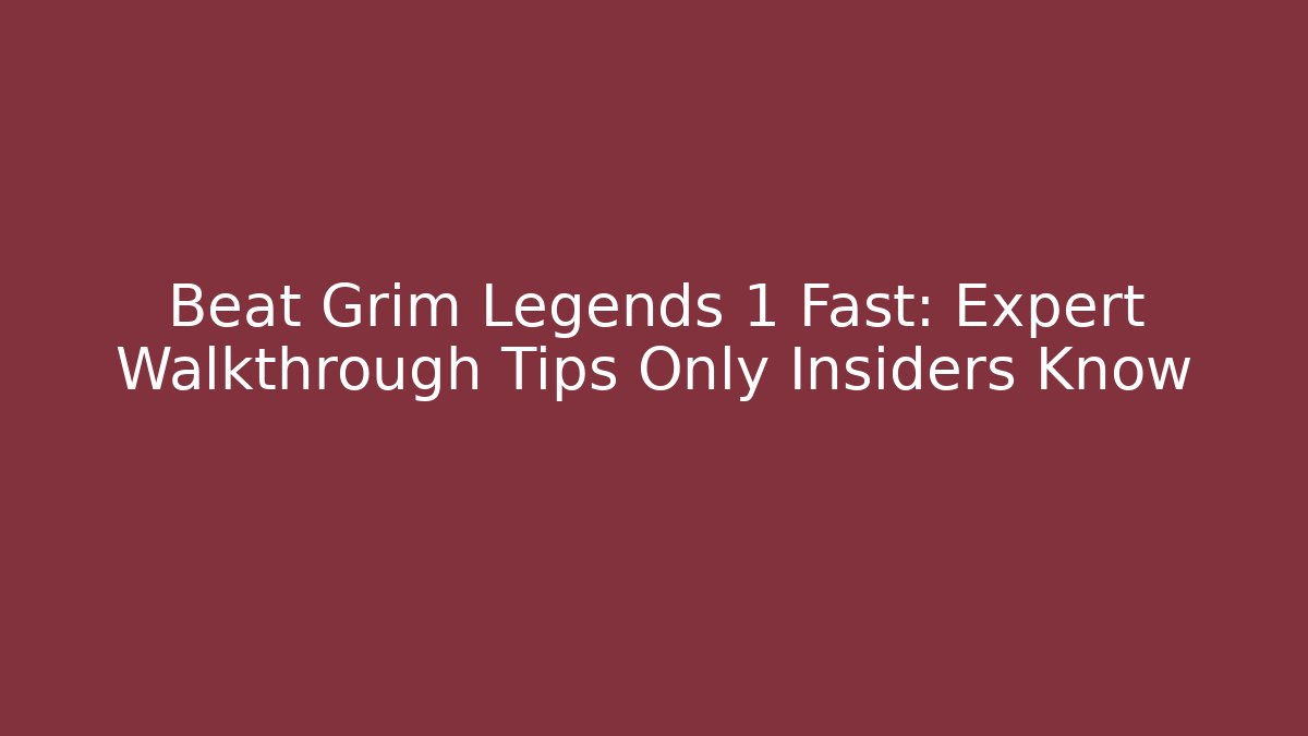 Beat Grim Legends 1 Fast: Expert Walkthrough Tips Only Insiders Know