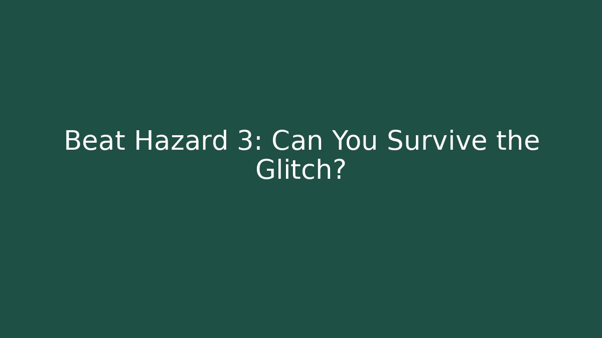 Beat Hazard 3: Can You Survive the Glitch?
