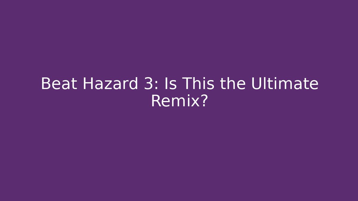 Beat Hazard 3: Is This the Ultimate Remix? - Critter Realm