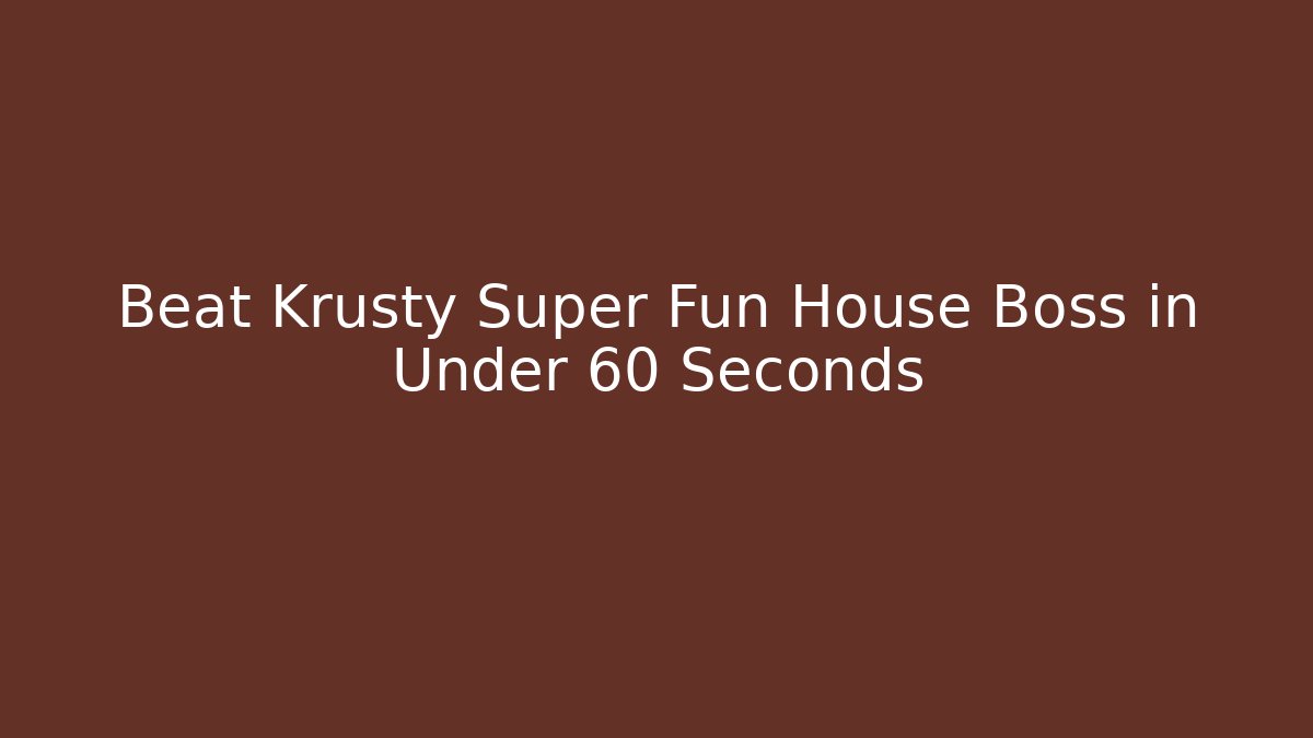 Beat Krusty Super Fun House Boss in Under 60 Seconds