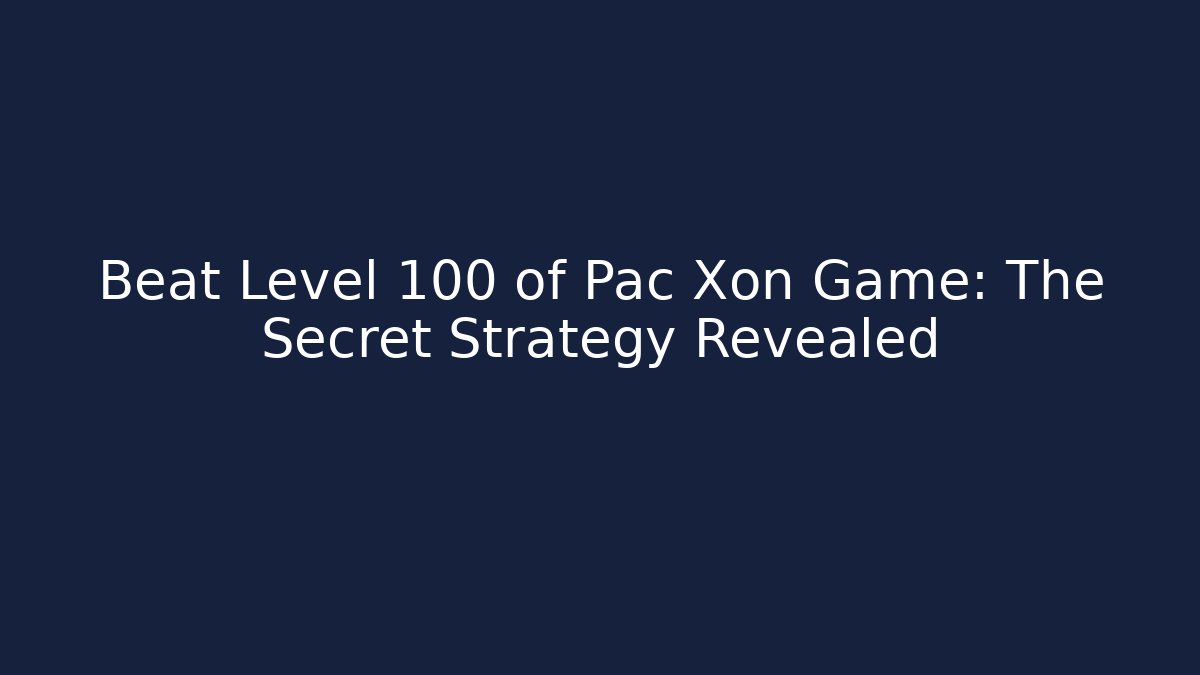 Beat Level 100 of Pac Xon Game: The Secret Strategy Revealed