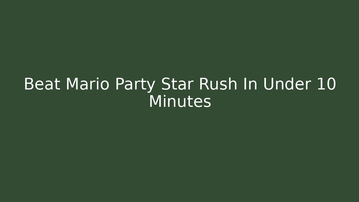 Beat Mario Party Star Rush In Under 10 Minutes