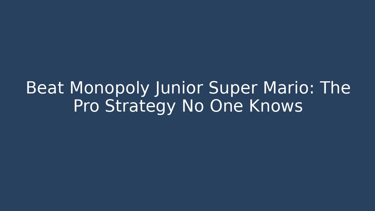 Beat Monopoly Junior Super Mario: The Pro Strategy No One Knows