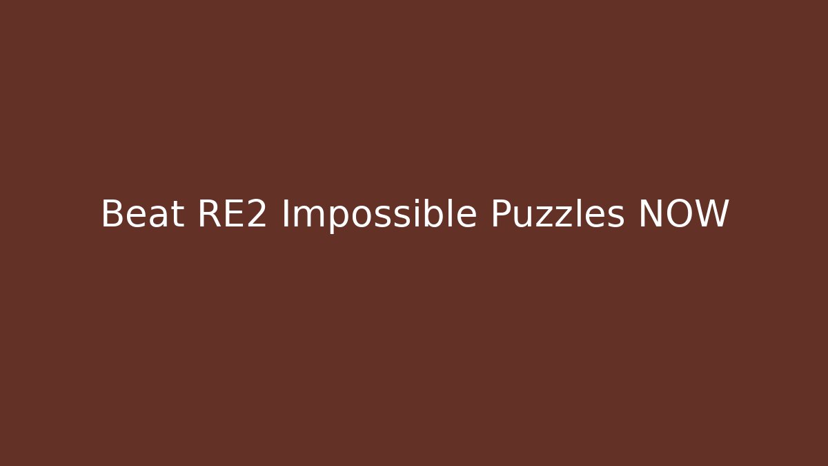 Beat RE2 Impossible Puzzles NOW
