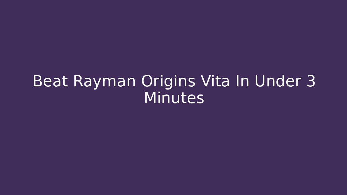 Beat Rayman Origins Vita In Under 3 Minutes