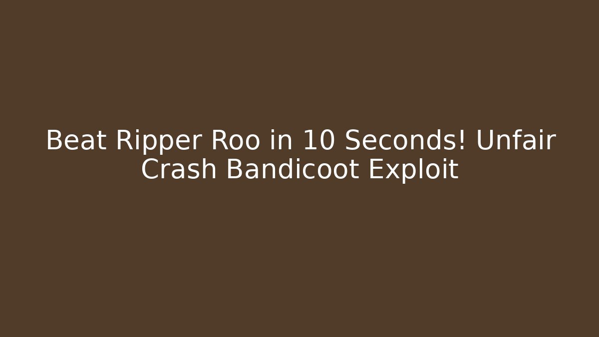 Beat Ripper Roo in 10 Seconds! Unfair Crash Bandicoot Exploit