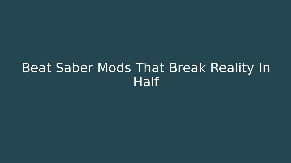 Beat Saber Mods That Break Reality In Half
