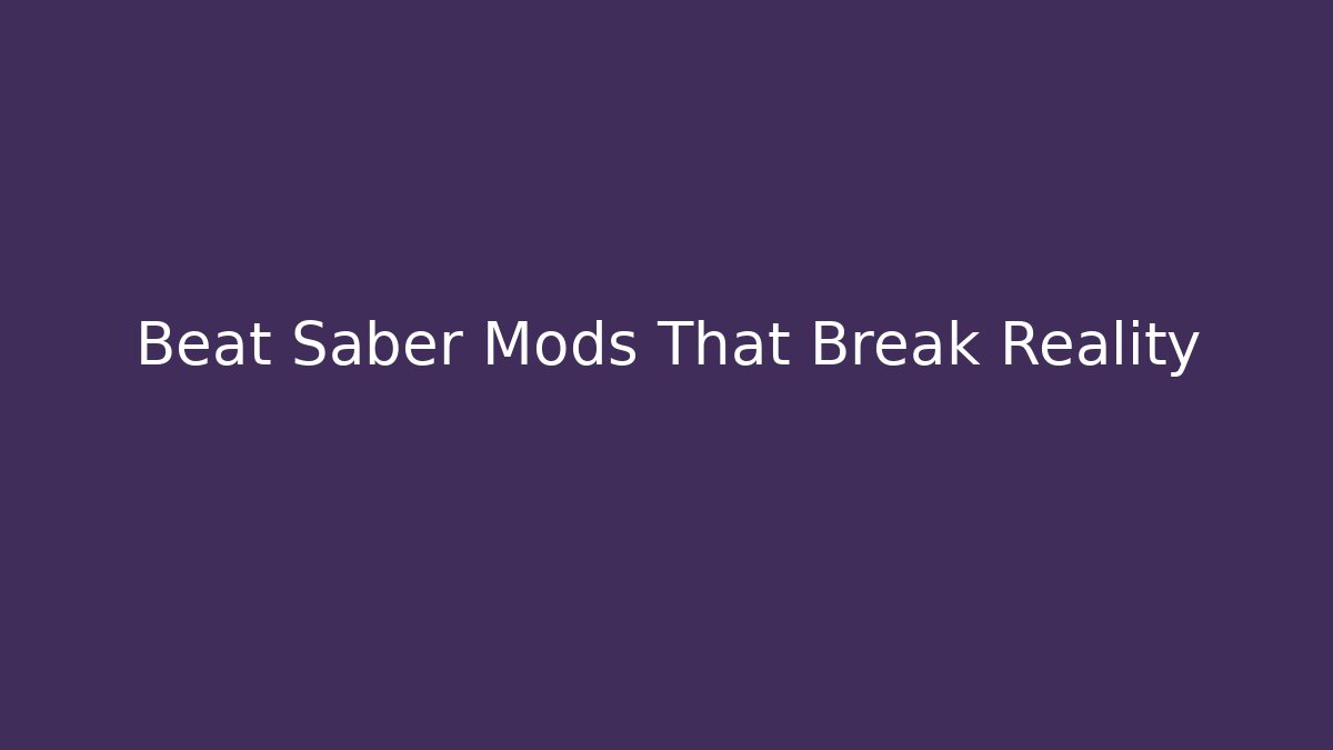 Beat Saber Mods That Break Reality
