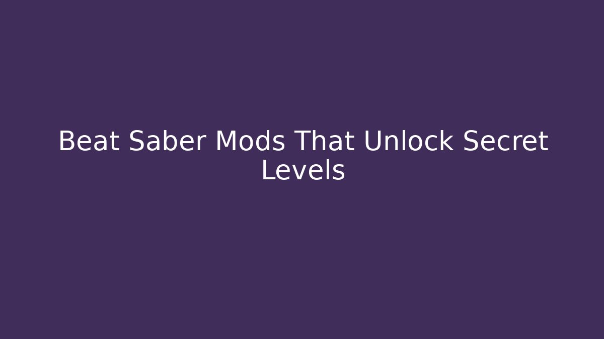 Beat Saber Mods That Unlock Secret Levels