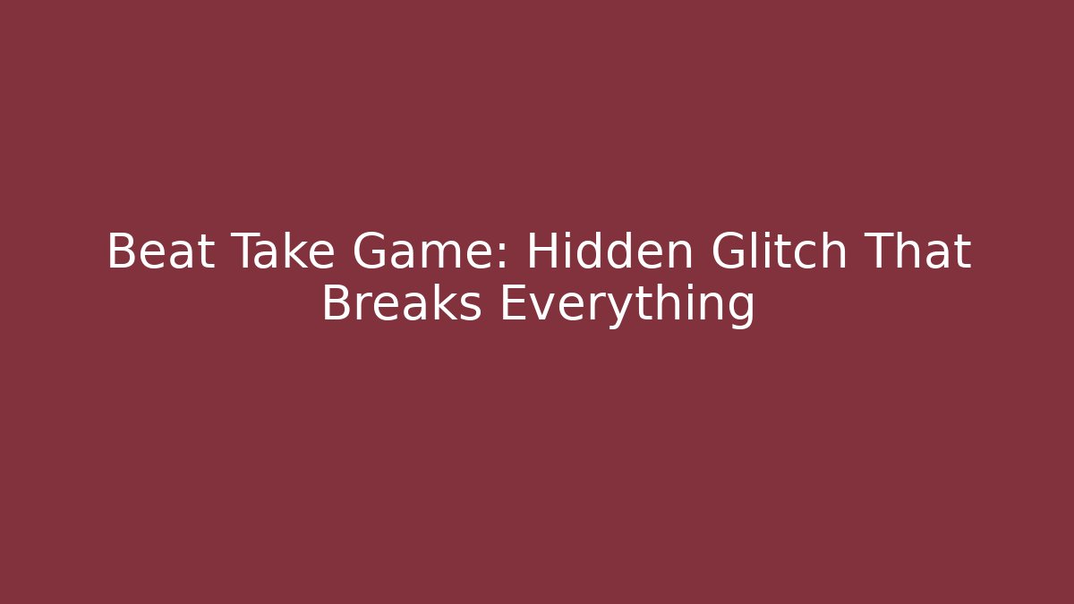 Beat Take Game: Hidden Glitch That Breaks Everything - Critter Realm