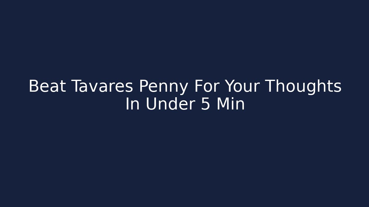 Beat Tavares Penny For Your Thoughts In Under 5 Min