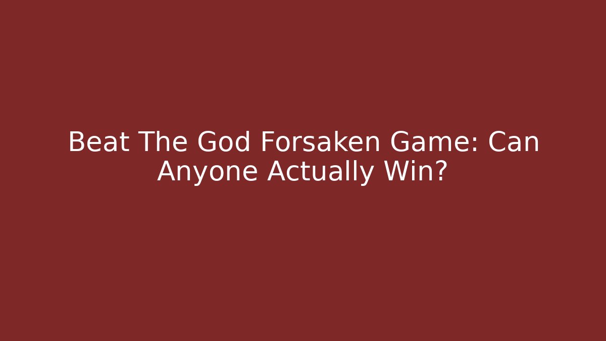 Beat The God Forsaken Game: Can Anyone Actually Win?