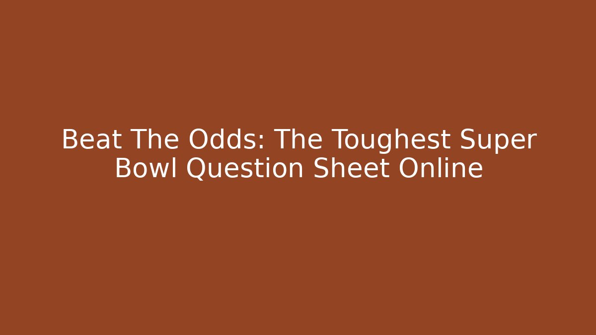 Beat The Odds: The Toughest Super Bowl Question Sheet Online