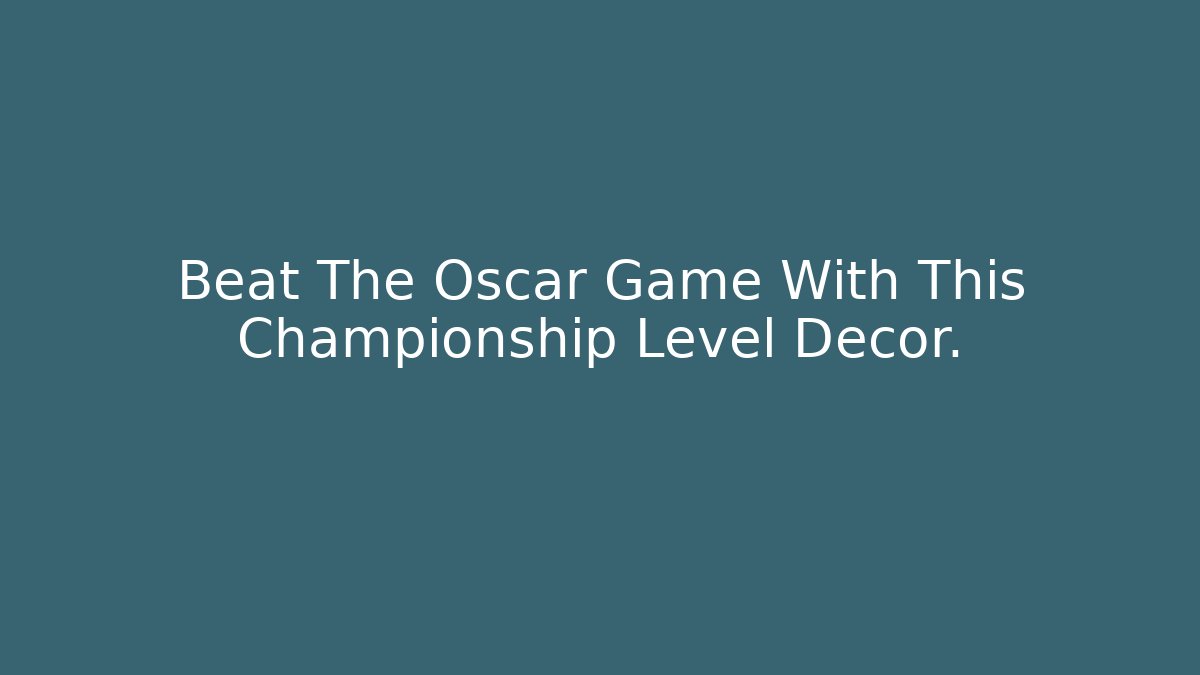 Beat The Oscar Game With This Championship Level Decor. - Critter Realm