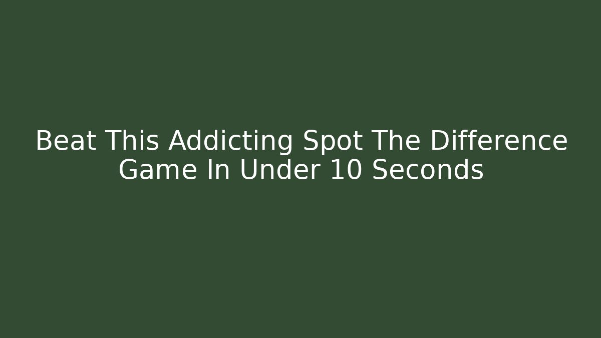 Beat This Addicting Spot The Difference Game In Under 10 Seconds - Critter Realm