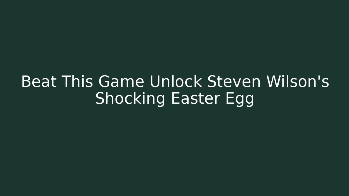 Beat This Game Unlock Steven Wilson's Shocking Easter Egg - Critter Realm