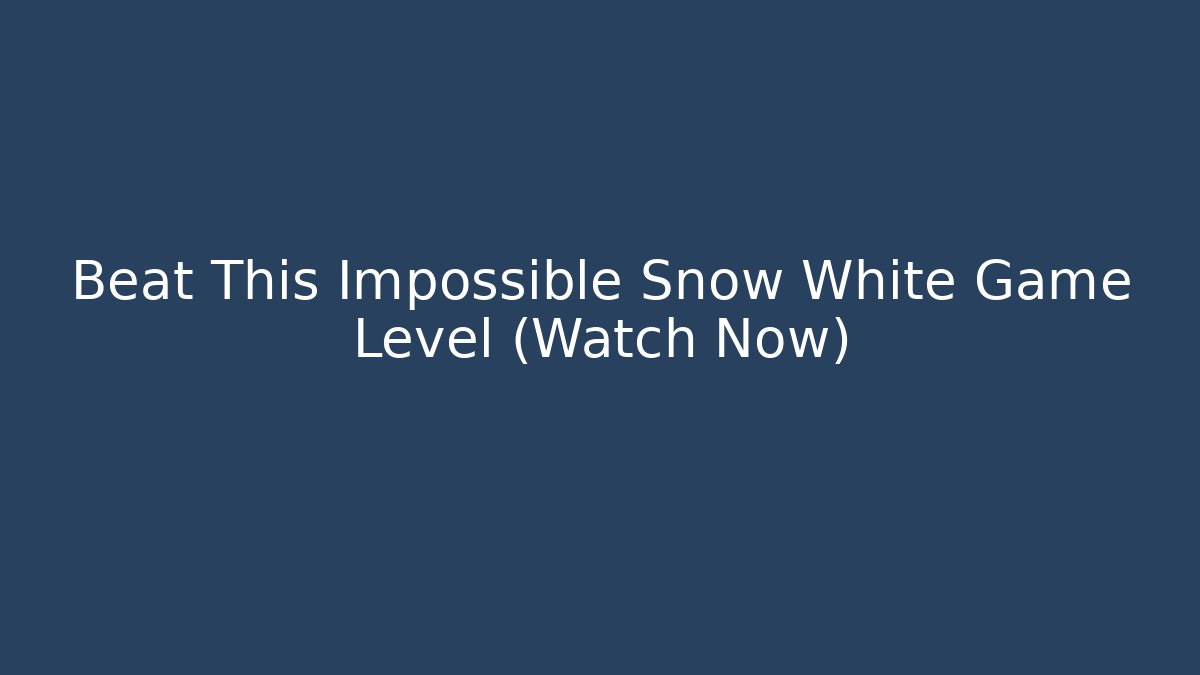 Beat This Impossible Snow White Game Level (Watch Now)