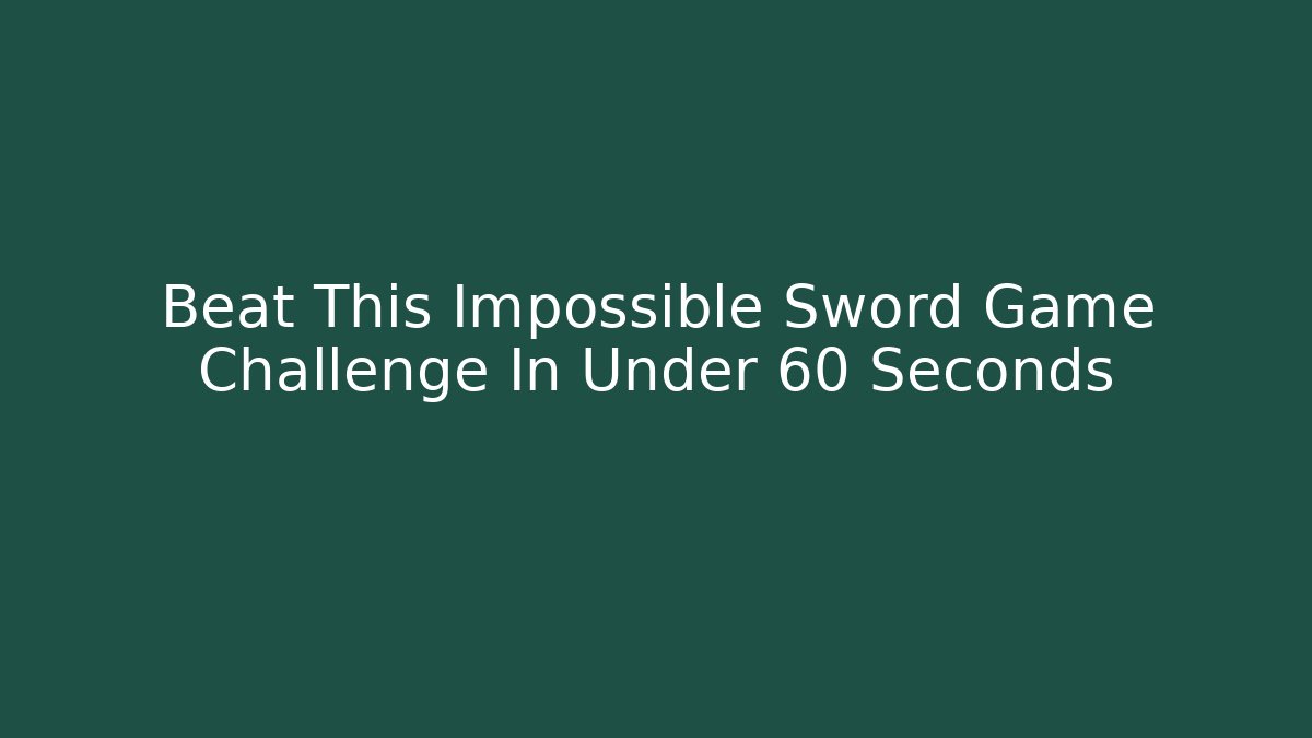 Beat This Impossible Sword Game Challenge In Under 60 Seconds - Critter Realm