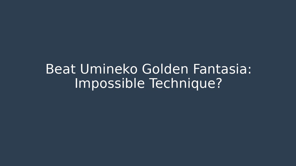 Beat Umineko Golden Fantasia: Impossible Technique? - Critter Realm