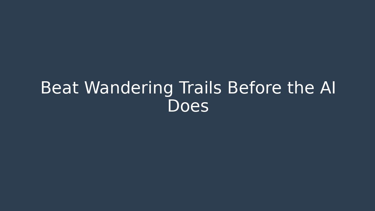 Beat Wandering Trails Before the AI Does - Critter Realm