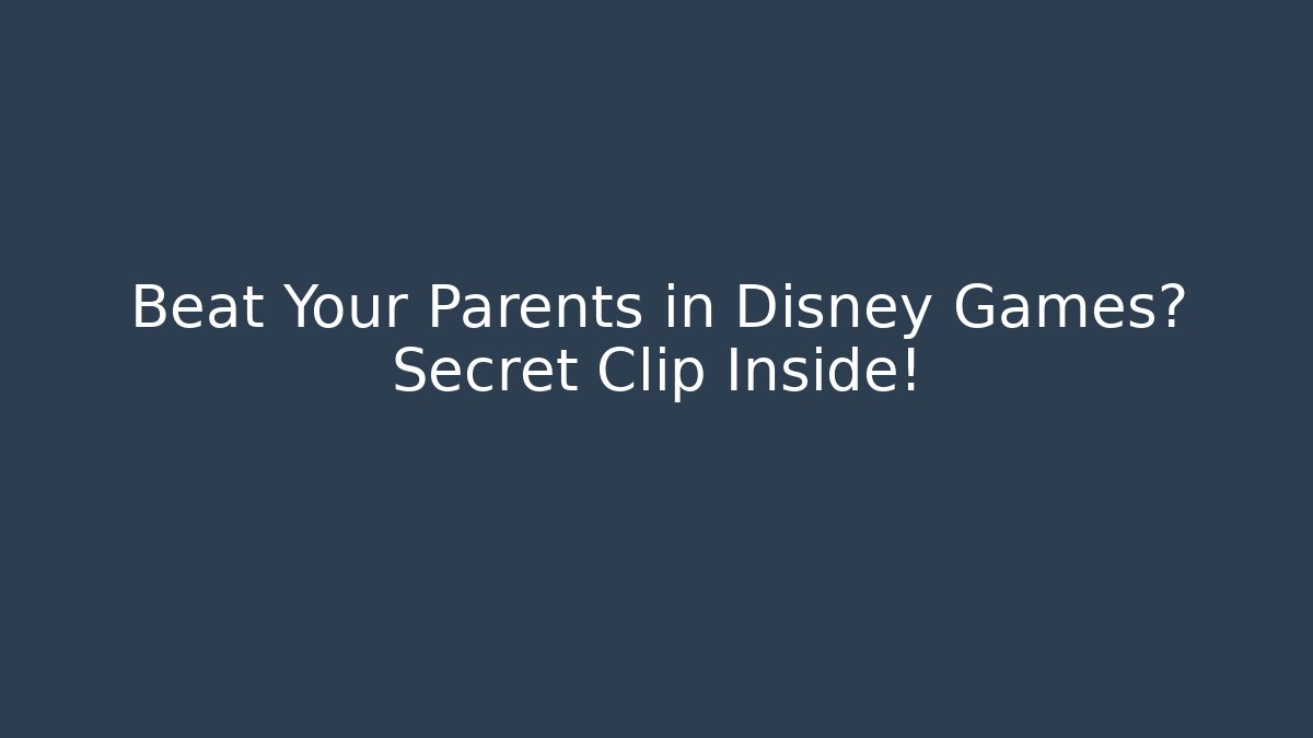 Beat Your Parents in Disney Games? Secret Clip Inside!