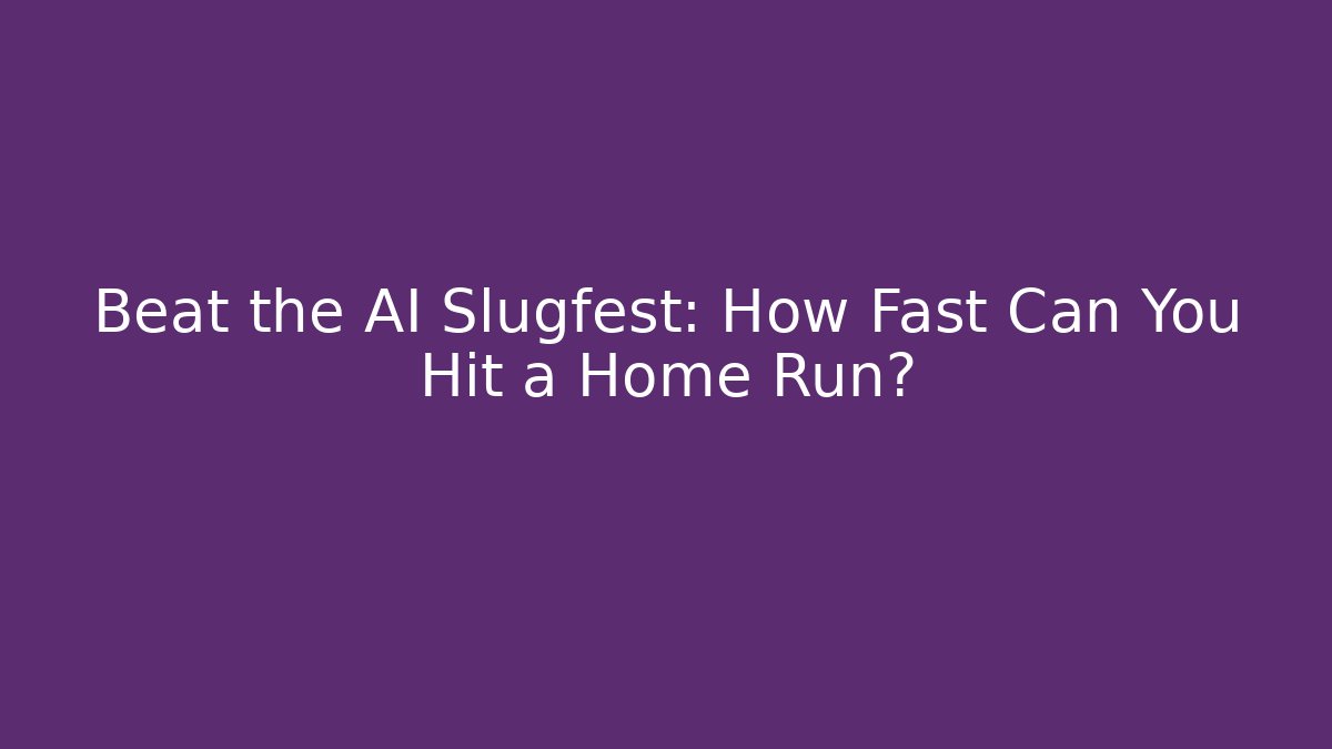 Beat the AI Slugfest: How Fast Can You Hit a Home Run?