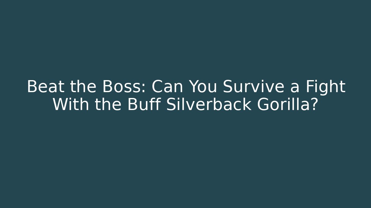 Beat the Boss: Can You Survive a Fight With the Buff Silverback Gorilla? - Critter Realm