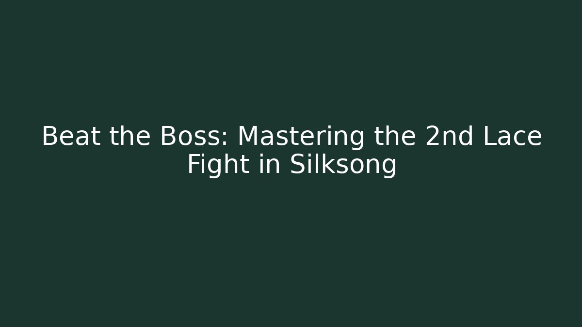Beat the Boss: Mastering the 2nd Lace Fight in Silksong