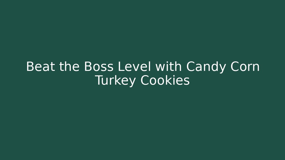 Beat the Boss Level with Candy Corn Turkey Cookies - Critter Realm